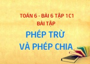 Bài tập phép trừ hai số tự nhiên, phép chia hết và phép chia...